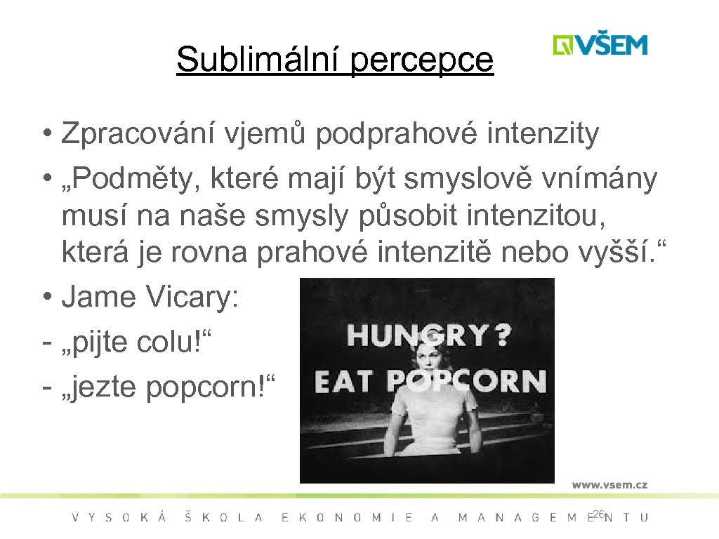 Sublimální percepce • Zpracování vjemů podprahové intenzity • „Podměty, které mají být smyslově vnímány