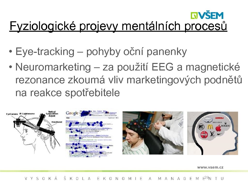 Fyziologické projevy mentálních procesů • Eye-tracking – pohyby oční panenky • Neuromarketing – za