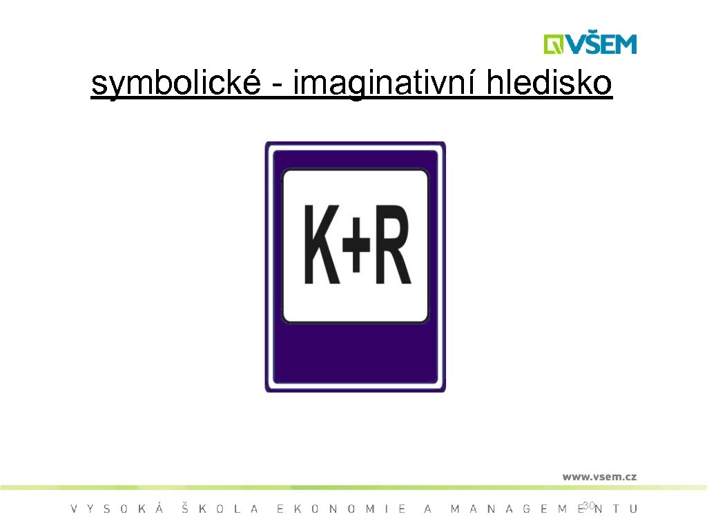 symbolické - imaginativní hledisko 30 