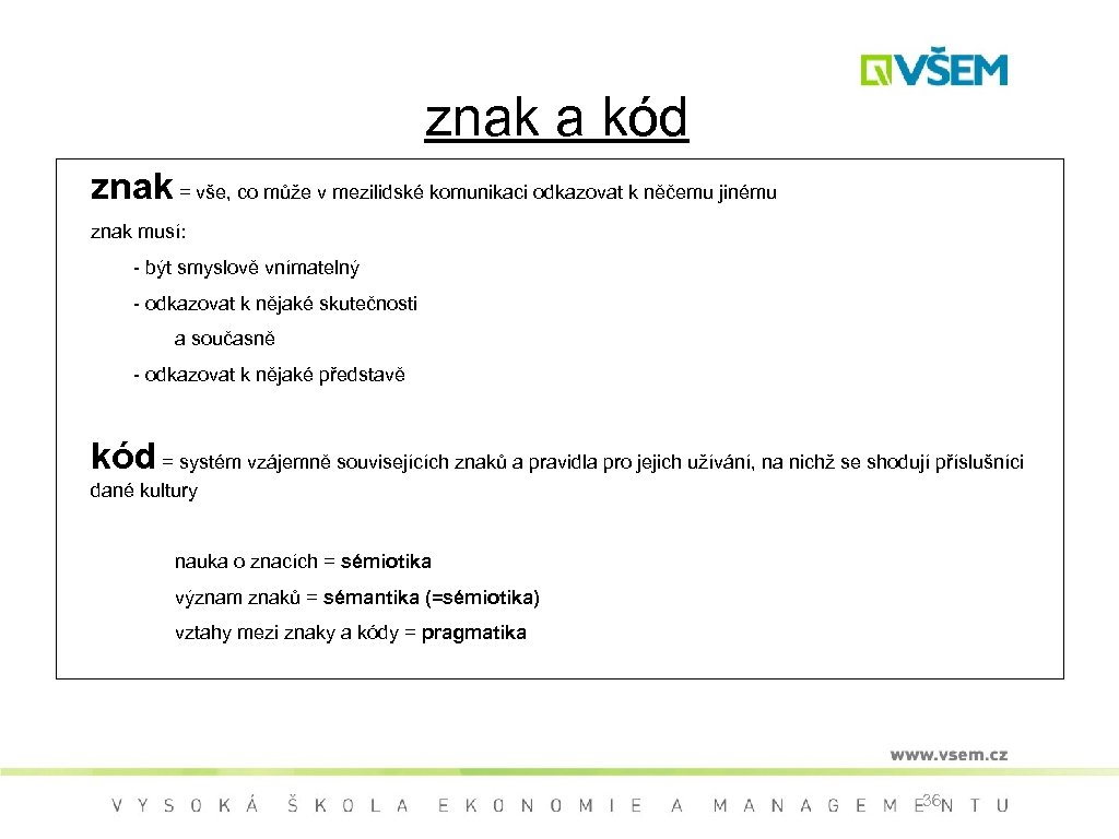 znak a kód znak = vše, co může v mezilidské komunikaci odkazovat k něčemu
