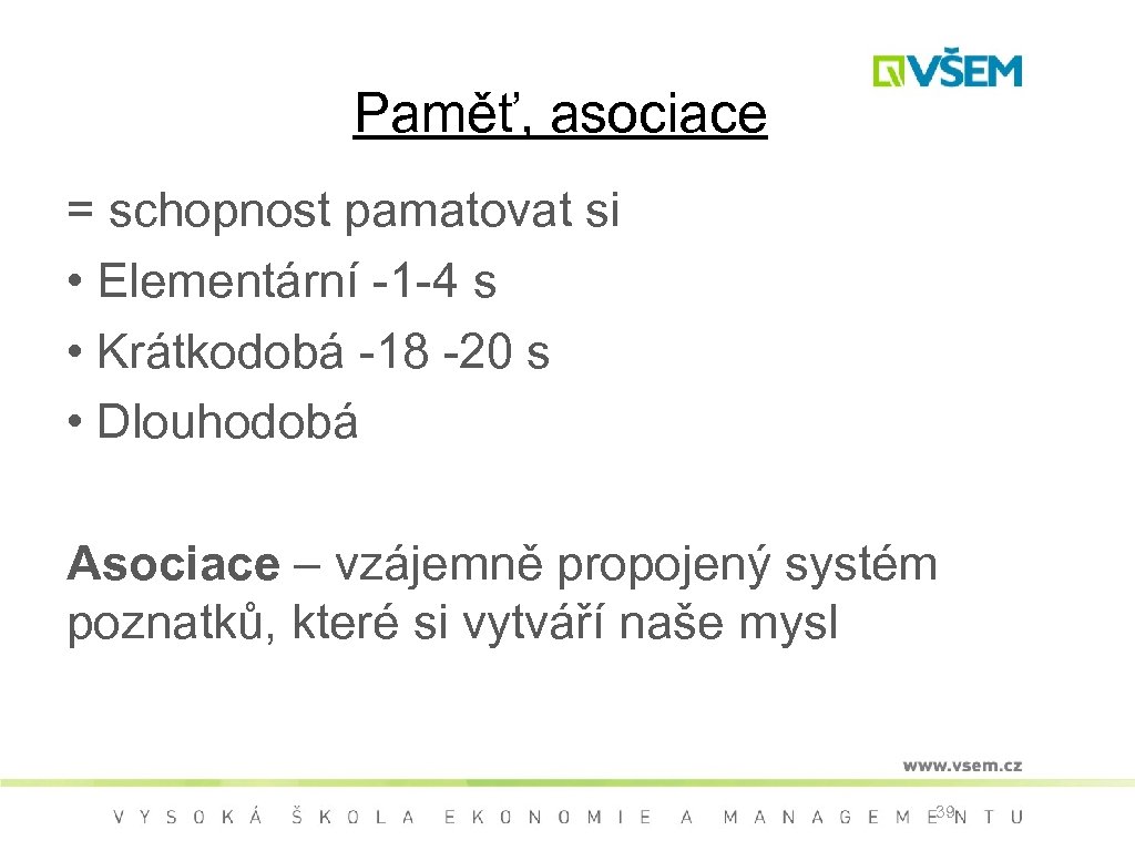 Paměť, asociace = schopnost pamatovat si • Elementární -1 -4 s • Krátkodobá -18