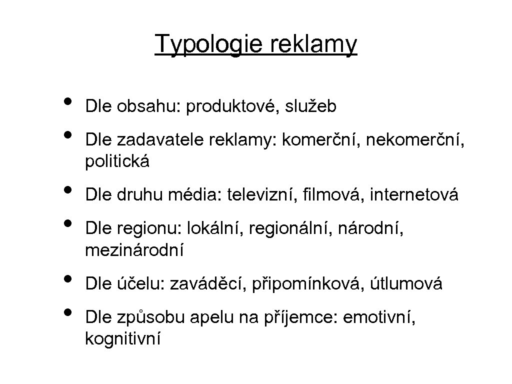 Typologie reklamy • • • Dle obsahu: produktové, služeb Dle zadavatele reklamy: komerční, nekomerční,