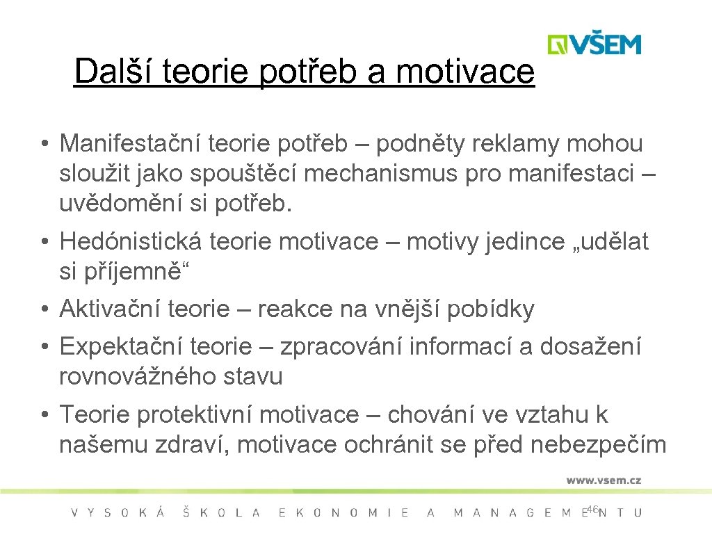 Další teorie potřeb a motivace • Manifestační teorie potřeb – podněty reklamy mohou sloužit