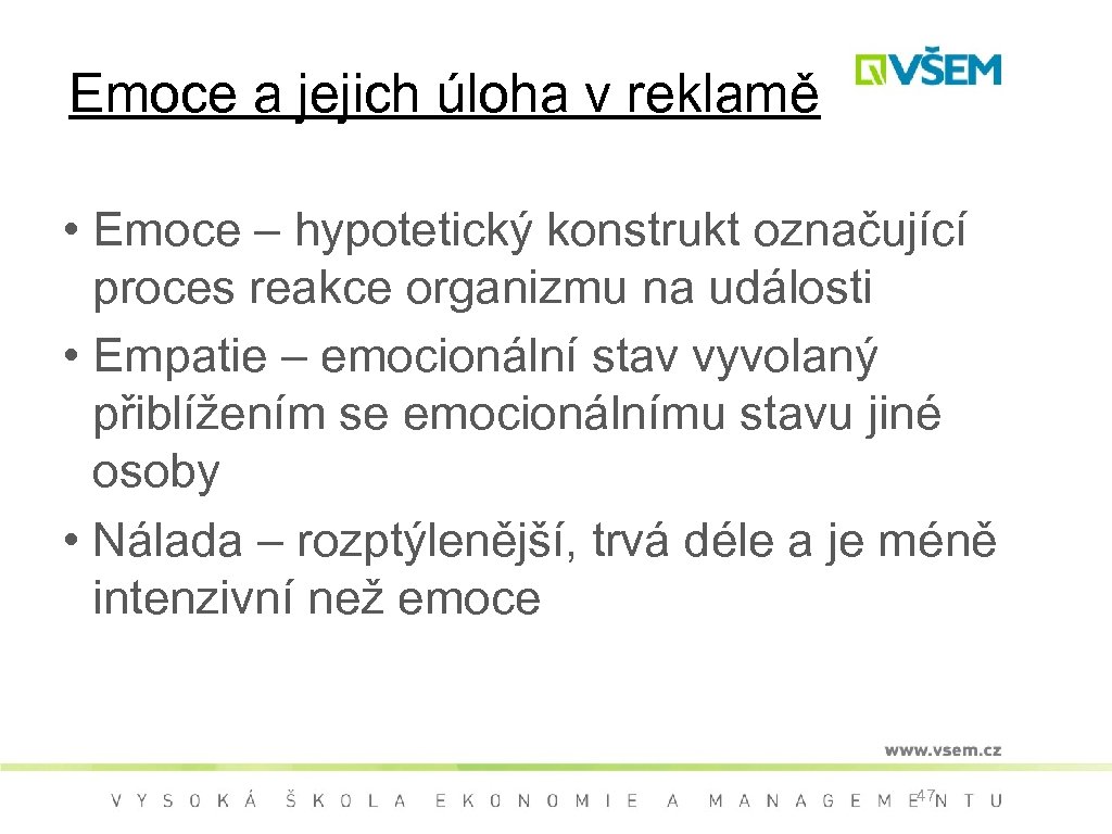 Emoce a jejich úloha v reklamě • Emoce – hypotetický konstrukt označující proces reakce