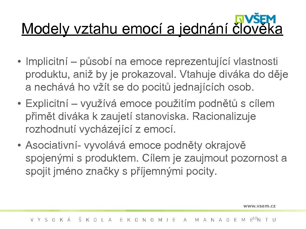 Modely vztahu emocí a jednání člověka • Implicitní – působí na emoce reprezentující vlastnosti