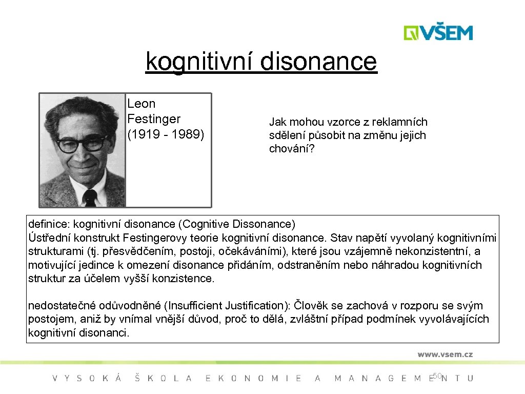 kognitivní disonance Leon Festinger (1919 - 1989) Jak mohou vzorce z reklamních sdělení působit