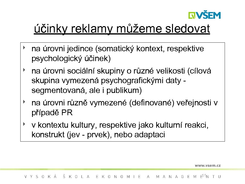 účinky reklamy můžeme sledovat ‣ na úrovni jedince (somatický kontext, respektive psychologický účinek) ‣