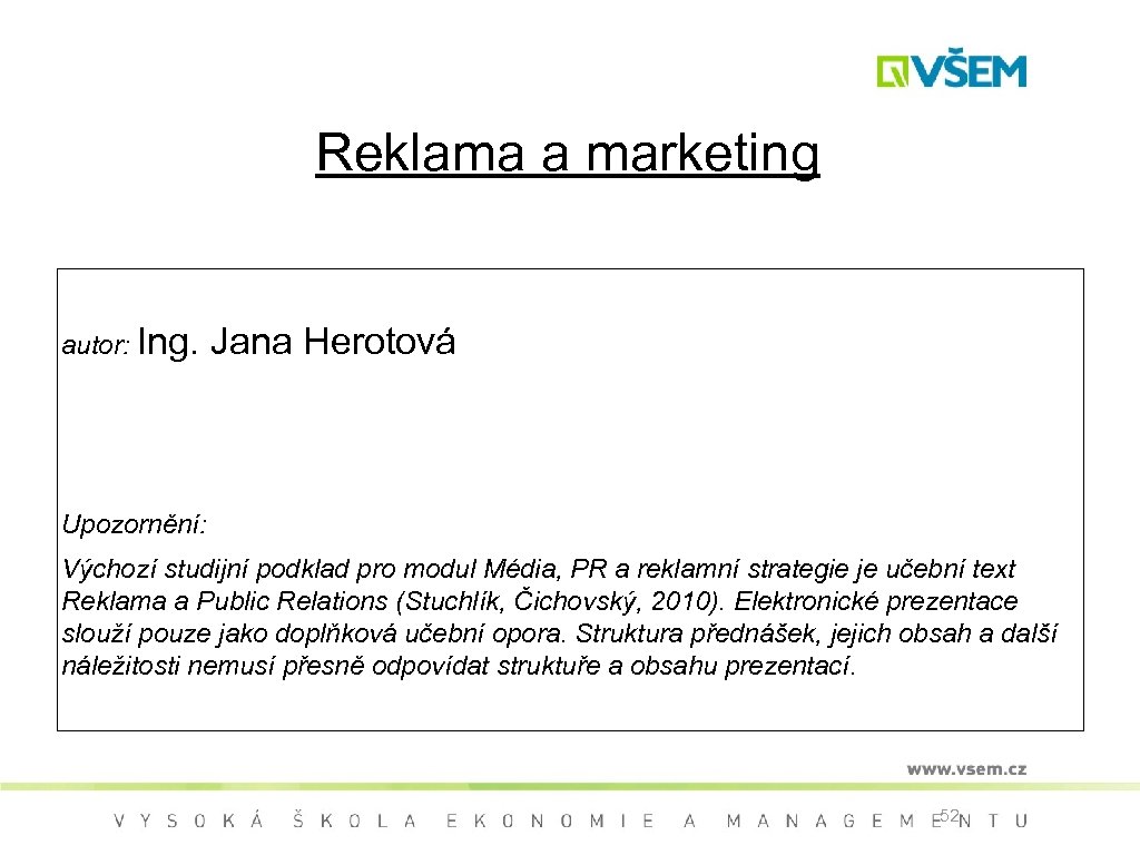 Reklama a marketing autor: Ing. Jana Herotová Upozornění: Výchozí studijní podklad pro modul Média,