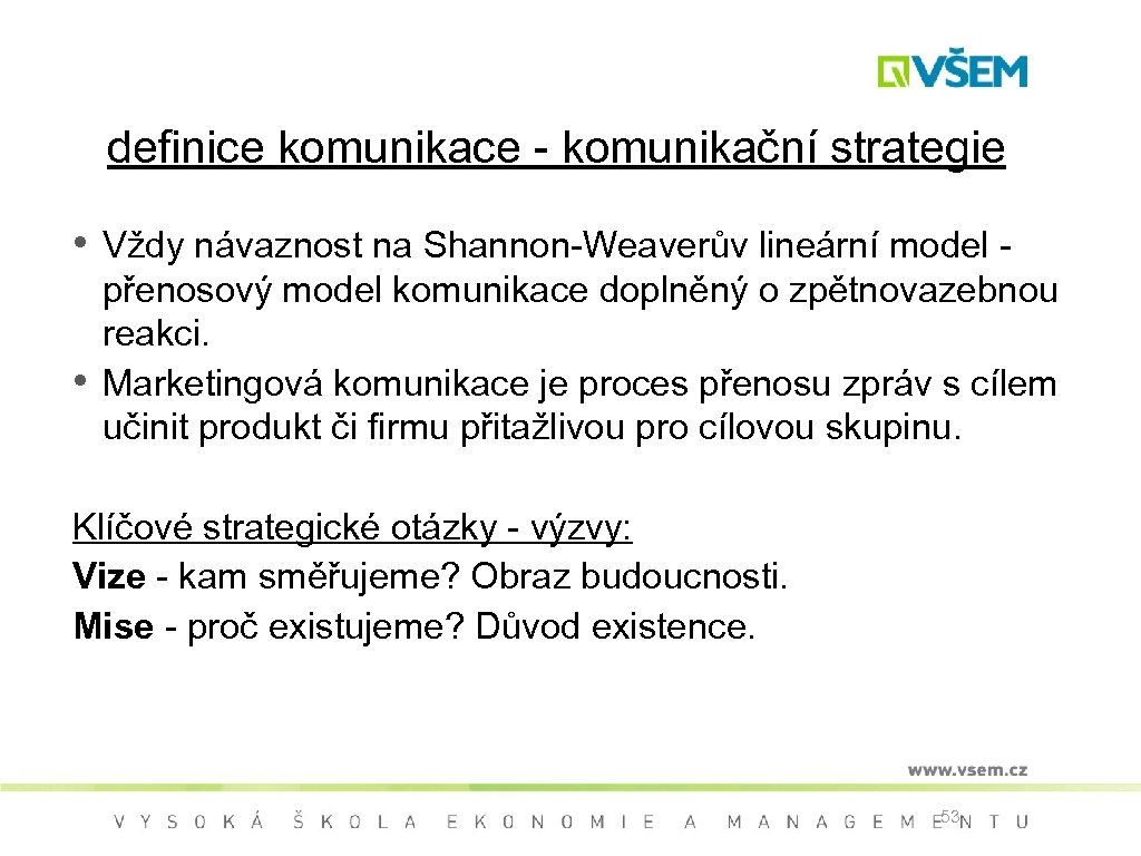 definice komunikace - komunikační strategie • Vždy návaznost na Shannon-Weaverův lineární model - •