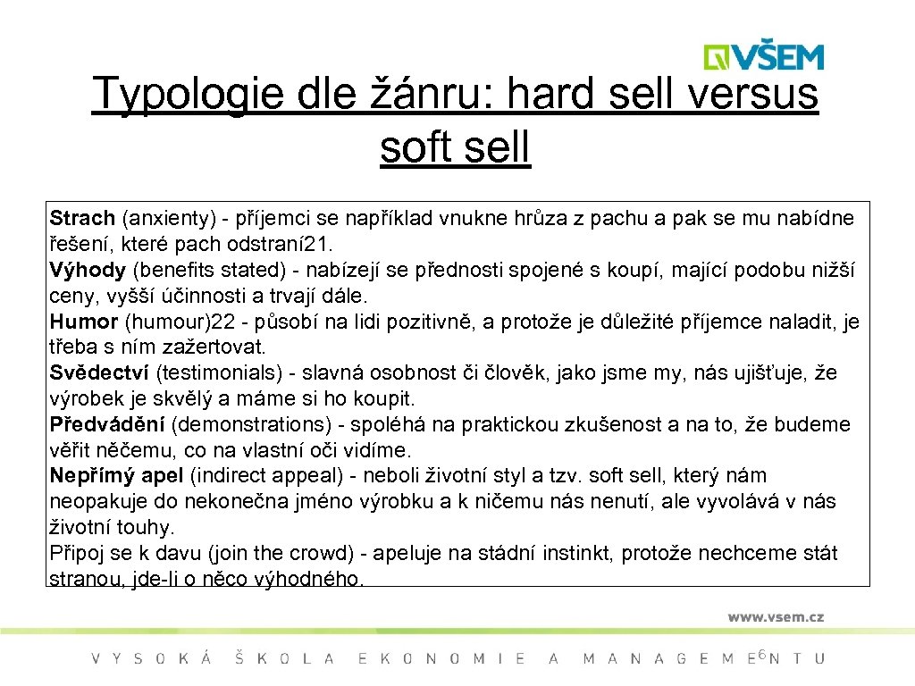 Typologie dle žánru: hard sell versus soft sell Strach (anxienty) - příjemci se například