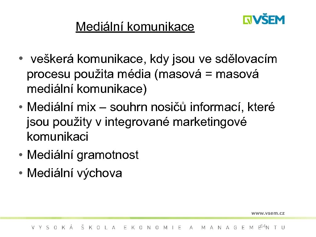 Mediální komunikace • veškerá komunikace, kdy jsou ve sdělovacím procesu použita média (masová =