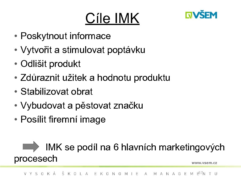 Cíle IMK • • Poskytnout informace Vytvořit a stimulovat poptávku Odlišit produkt Zdůraznit užitek