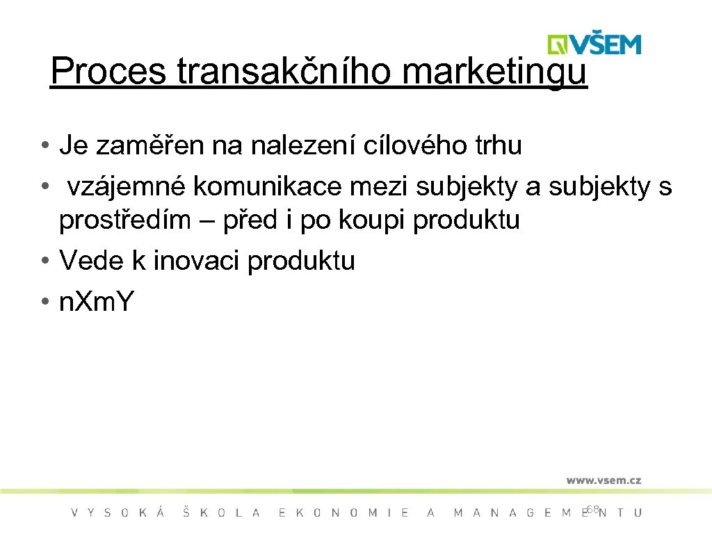 Proces transakčního marketingu • Je zaměřen na nalezení cílového trhu • vzájemné komunikace mezi