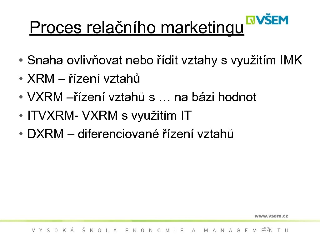 Proces relačního marketingu • • • Snaha ovlivňovat nebo řídit vztahy s využitím IMK