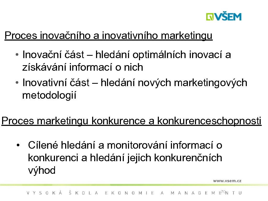 Proces inovačního a inovativního marketingu • Inovační část – hledání optimálních inovací a získávání