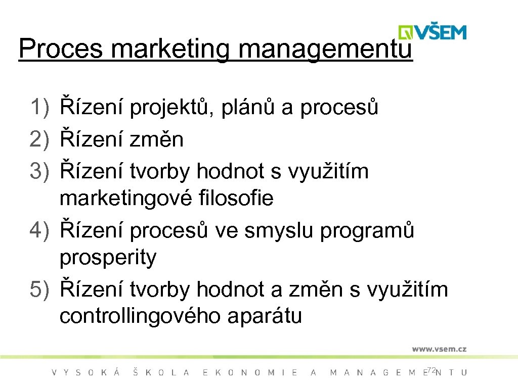 Proces marketing managementu 1) Řízení projektů, plánů a procesů 2) Řízení změn 3) Řízení