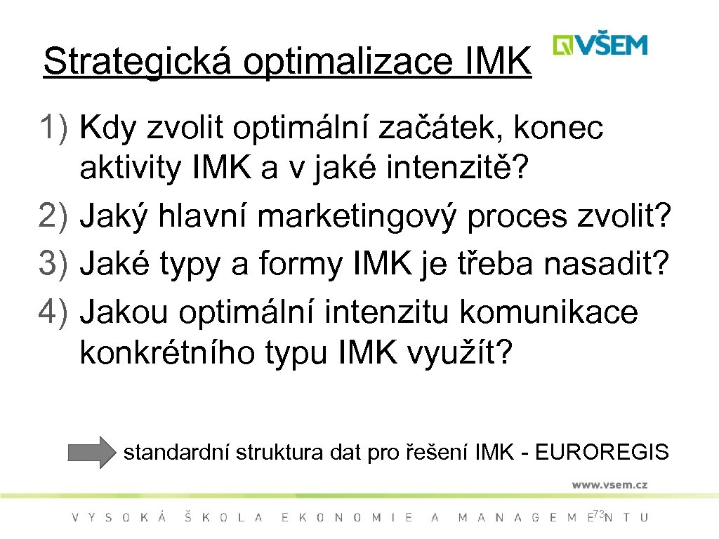 Strategická optimalizace IMK 1) Kdy zvolit optimální začátek, konec aktivity IMK a v jaké