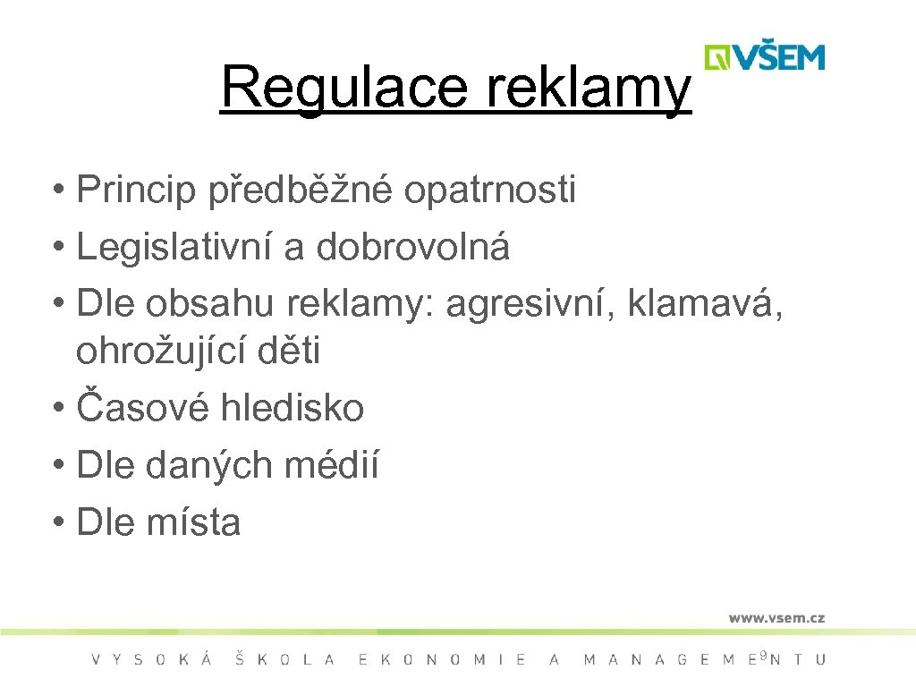 Regulace reklamy • Princip předběžné opatrnosti • Legislativní a dobrovolná • Dle obsahu reklamy: