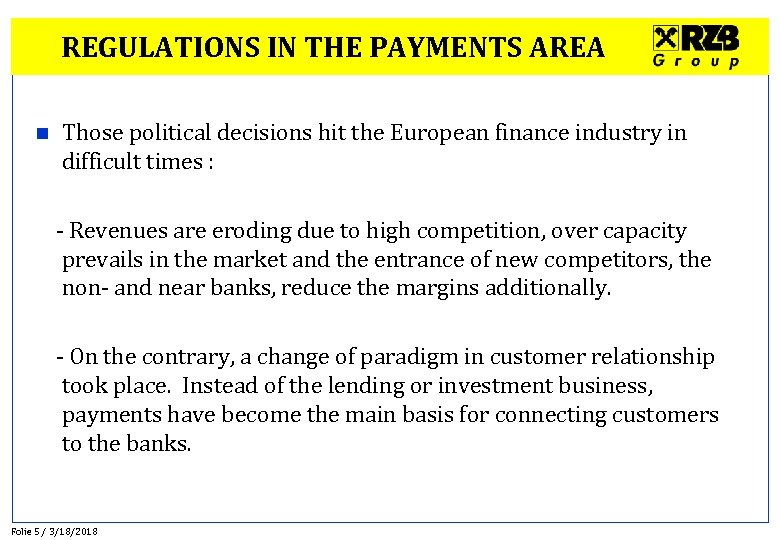 REGULATIONS IN THE PAYMENTS AREA n Those political decisions hit the European finance industry