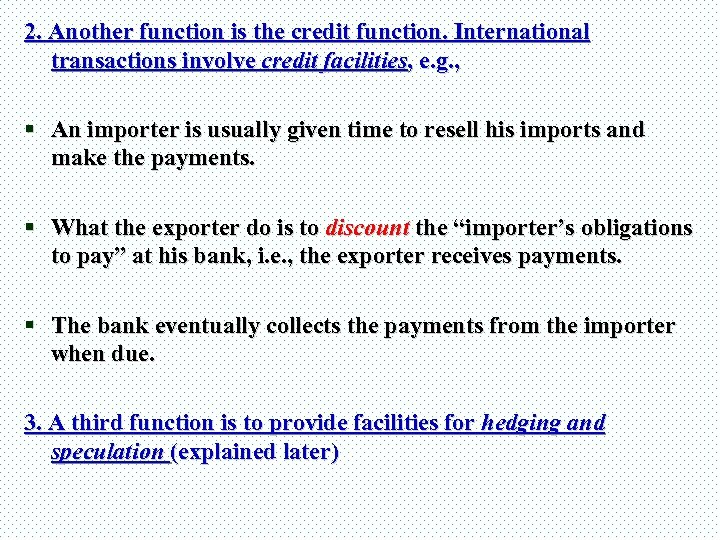2. Another function is the credit function. International transactions involve credit facilities, e. g.