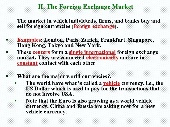 II. The Foreign Exchange Market The market in which individuals, firms, and banks buy