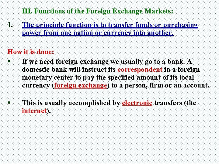 III. Functions of the Foreign Exchange Markets: 1. The principle function is to transfer