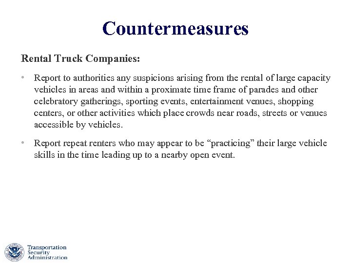 Countermeasures Rental Truck Companies: • Report to authorities any suspicions arising from the rental