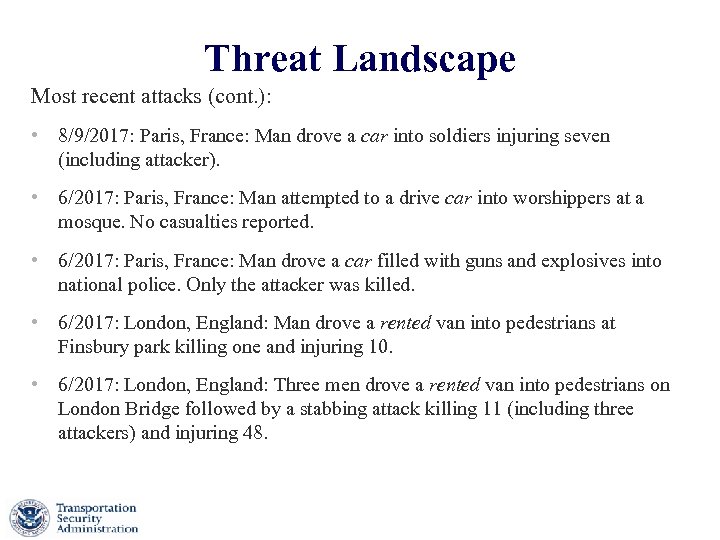 Threat Landscape Most recent attacks (cont. ): • 8/9/2017: Paris, France: Man drove a