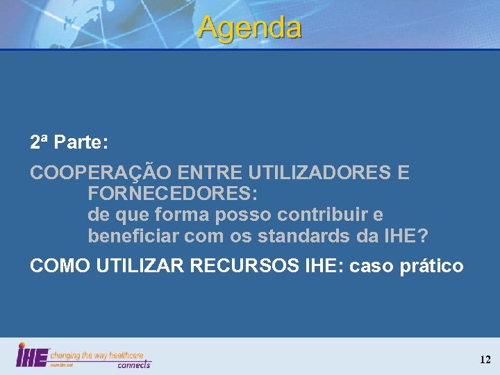 Agenda 2ª Parte: COOPERAÇÃO ENTRE UTILIZADORES E FORNECEDORES: de que forma posso contribuir e