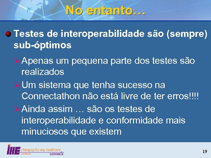 No entanto… Testes de interoperabilidade são (sempre) sub-óptimos Ø Apenas um pequena parte dos