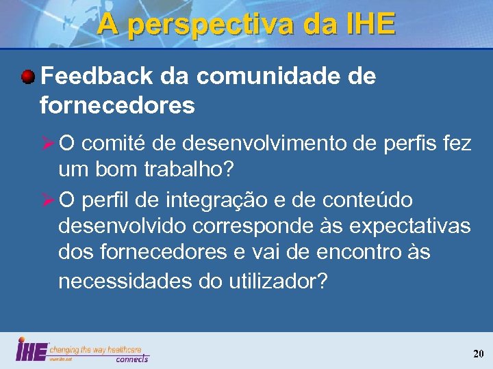A perspectiva da IHE Feedback da comunidade de fornecedores Ø O comité de desenvolvimento
