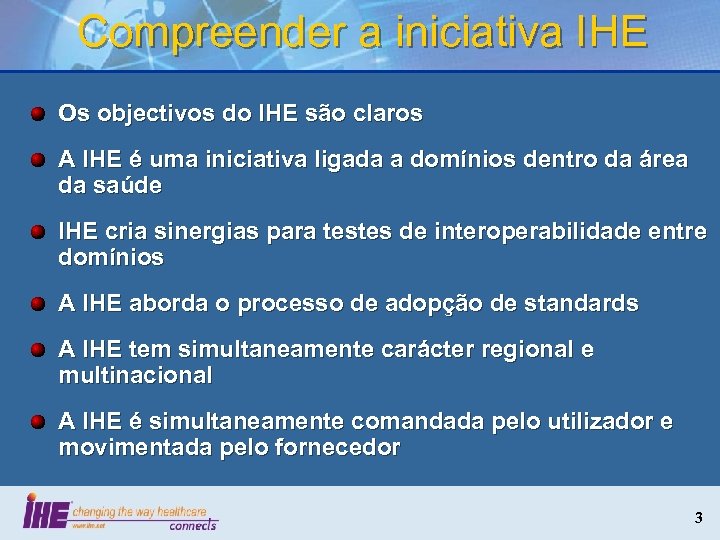 Compreender a iniciativa IHE Os objectivos do IHE são claros A IHE é uma