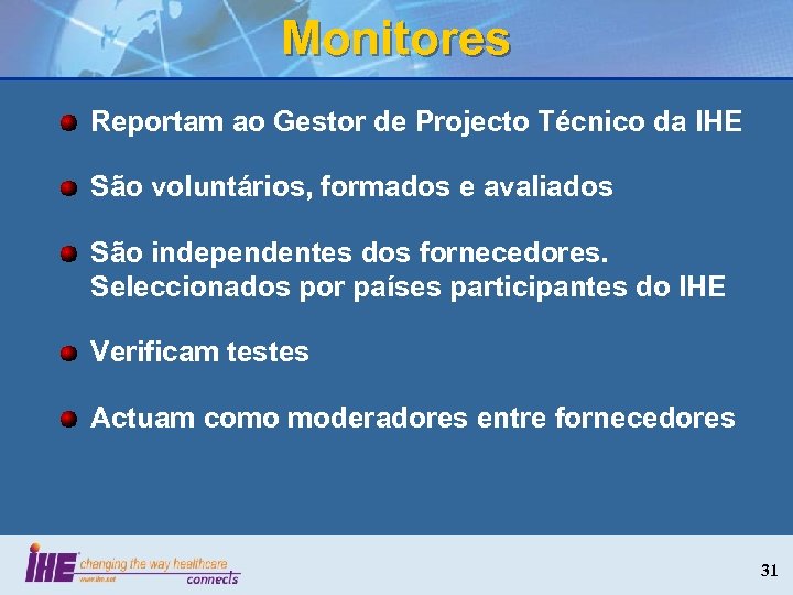 Monitores Reportam ao Gestor de Projecto Técnico da IHE São voluntários, formados e avaliados