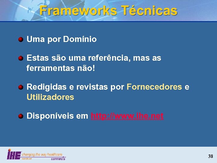 Frameworks Técnicas Uma por Domínio Estas são uma referência, mas as ferramentas não! Redigidas