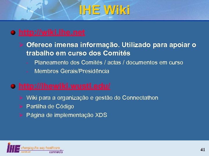 IHE Wiki http: //wiki. ihe. net Ø Oferece imensa informação. Utilizado para apoiar o
