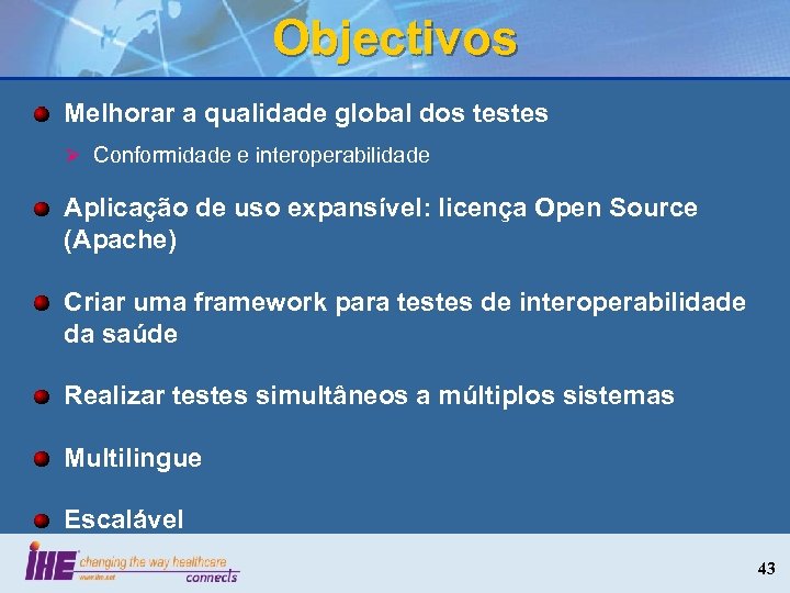 Objectivos Melhorar a qualidade global dos testes Ø Conformidade e interoperabilidade Aplicação de uso