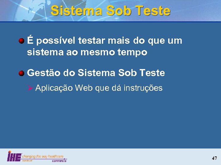 Sistema Sob Teste É possível testar mais do que um sistema ao mesmo tempo