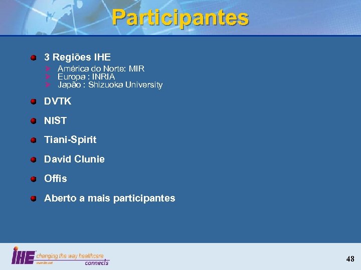 Participantes 3 Regiões IHE Ø América do Norte: MIR Ø Europa : INRIA Ø