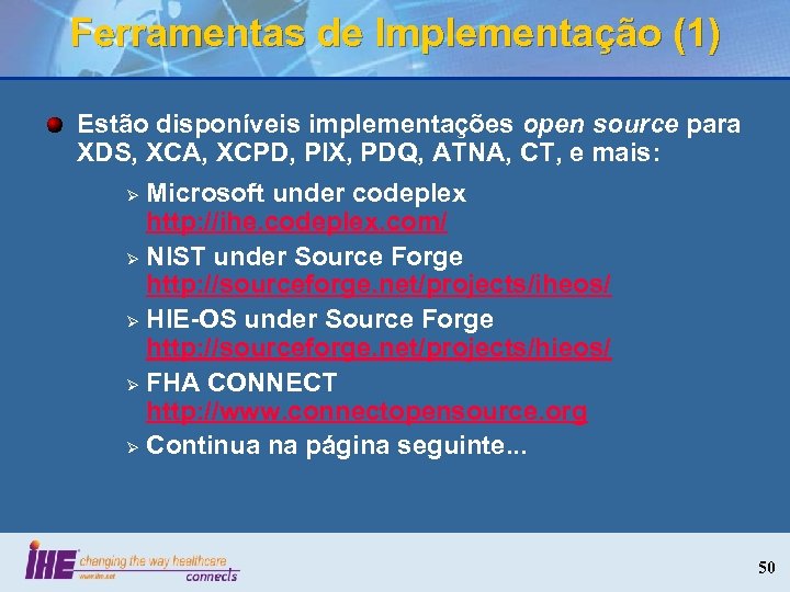 Ferramentas de Implementação (1) Estão disponíveis implementações open source para XDS, XCA, XCPD, PIX,