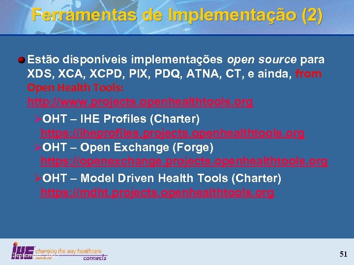 Ferramentas de Implementação (2) Estão disponíveis implementações open source para XDS, XCA, XCPD, PIX,