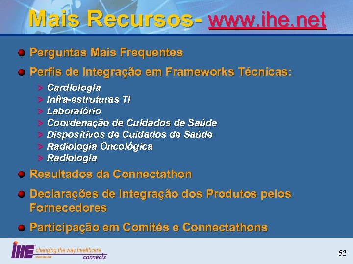 Mais Recursos- www. ihe. net Perguntas Mais Frequentes Perfis de Integração em Frameworks Técnicas: