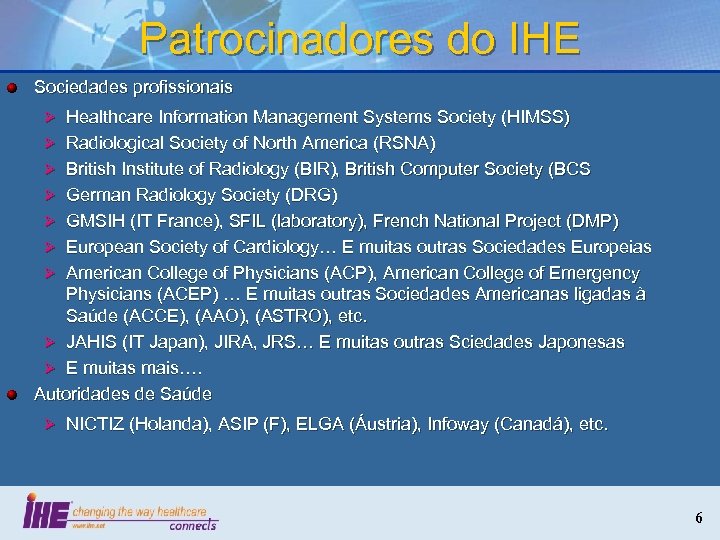 Patrocinadores do IHE Sociedades profissionais Ø Healthcare Information Management Systems Society (HIMSS) Ø Radiological