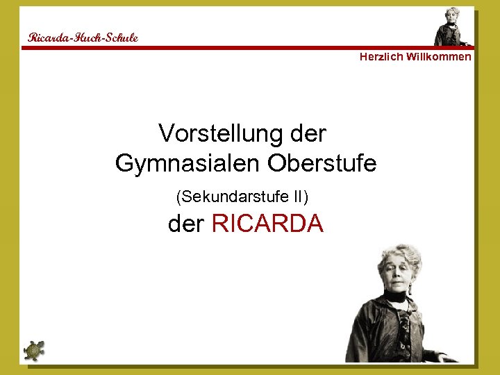 Ricarda-Huch-Schule Herzlich Willkommen Vorstellung der Gymnasialen Oberstufe (Sekundarstufe II) der RICARDA 