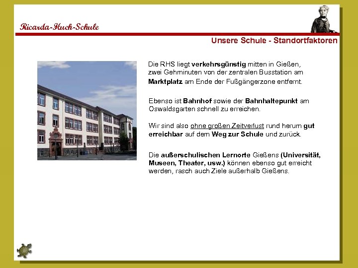 Ricarda-Huch-Schule Unsere Schule - Standortfaktoren Die RHS liegt verkehrsgünstig mitten in Gießen, zwei Gehminuten