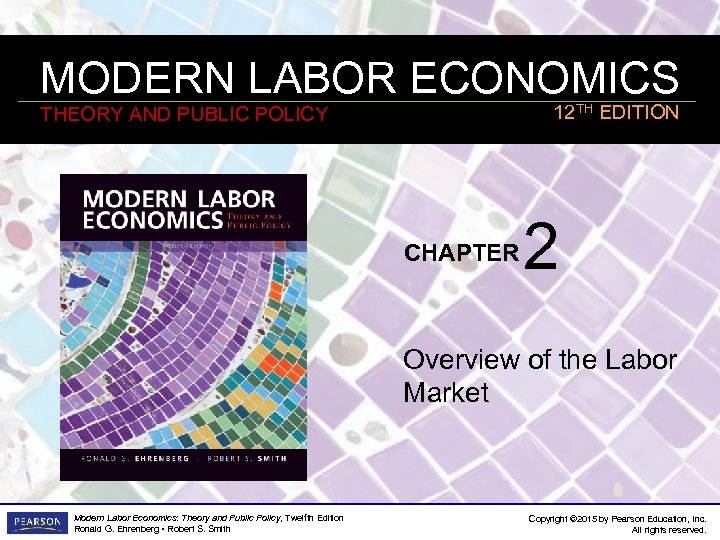 MODERN LABOR ECONOMICS 12 TH EDITION THEORY AND PUBLIC POLICY CHAPTER 2 Overview of