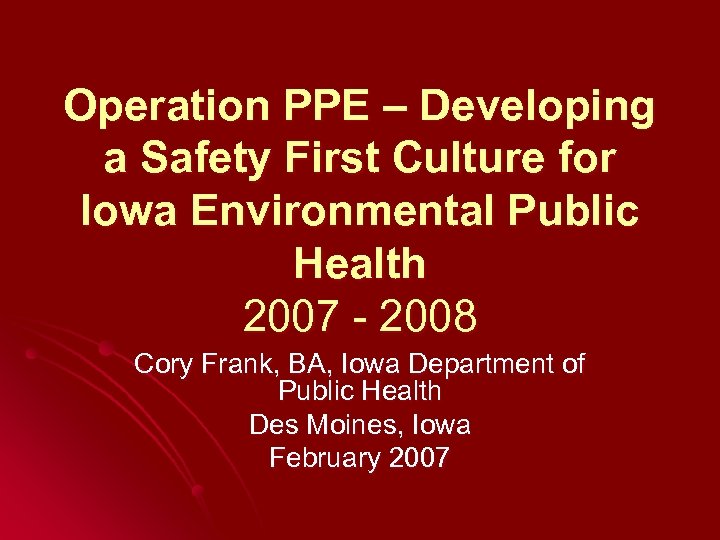 Operation PPE – Developing a Safety First Culture for Iowa Environmental Public Health 2007