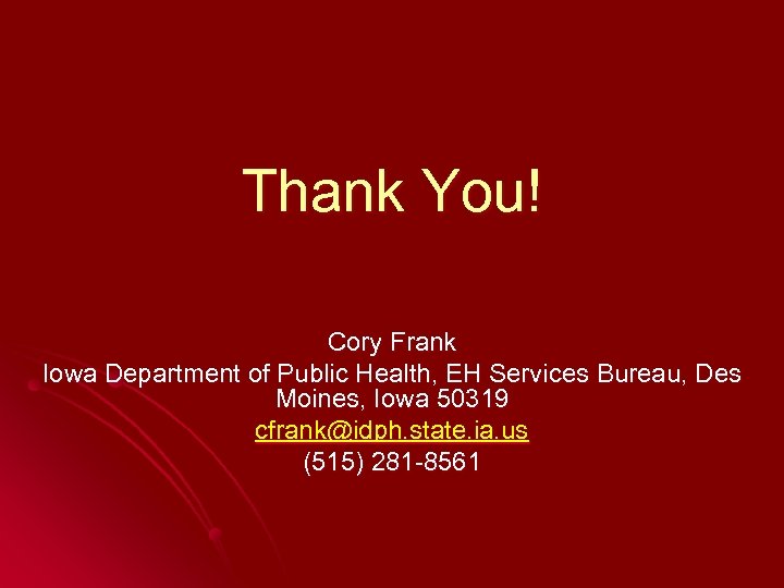 Thank You! Cory Frank Iowa Department of Public Health, EH Services Bureau, Des Moines,