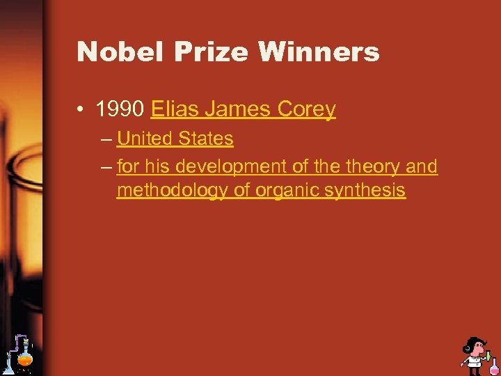 Nobel Prize Winners • 1990 Elias James Corey – United States – for his