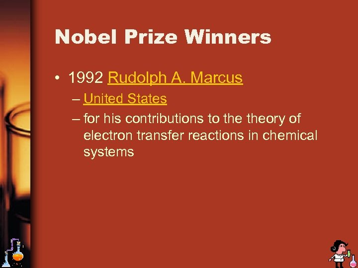 Nobel Prize Winners • 1992 Rudolph A. Marcus – United States – for his