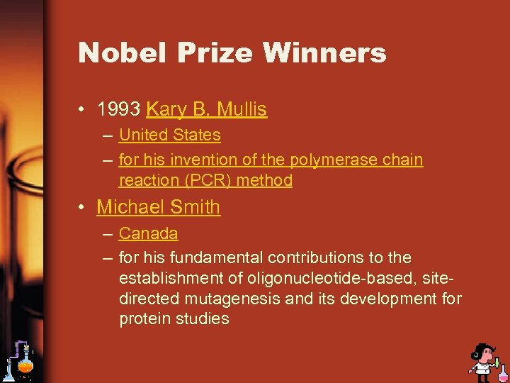 Nobel Prize Winners • 1993 Kary B. Mullis – United States – for his